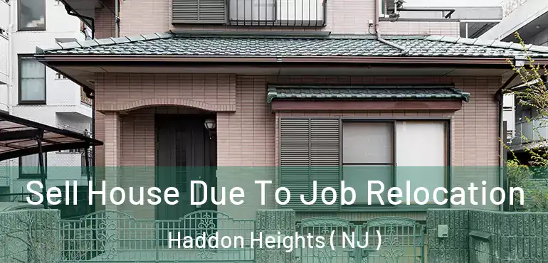  Sell House Due To Job Relocation Haddon Heights ( NJ )