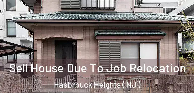  Sell House Due To Job Relocation Hasbrouck Heights ( NJ )