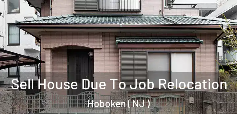  Sell House Due To Job Relocation Hoboken ( NJ )