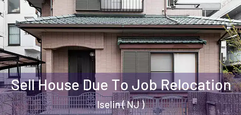  Sell House Due To Job Relocation Iselin ( NJ )