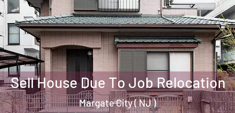  Sell House Due To Job Relocation Margate City ( NJ )