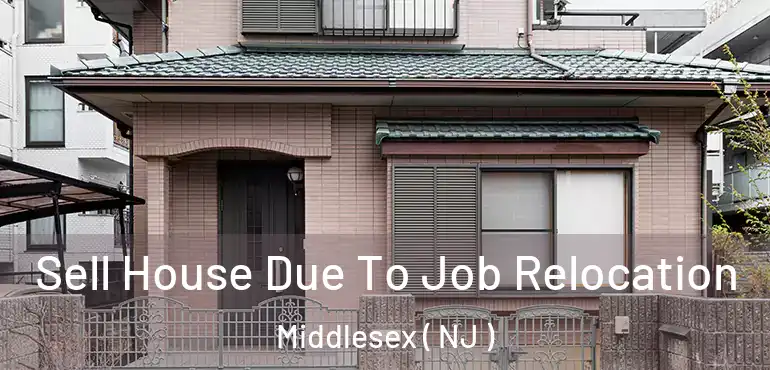  Sell House Due To Job Relocation Middlesex ( NJ )