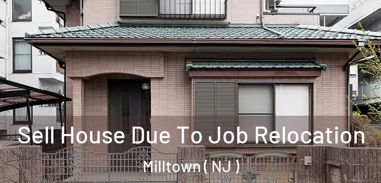  Sell House Due To Job Relocation Milltown ( NJ )