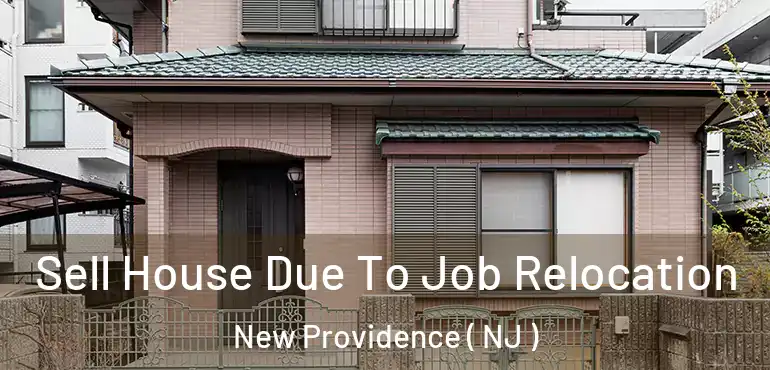  Sell House Due To Job Relocation New Providence ( NJ )