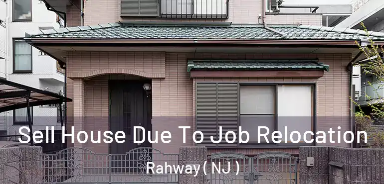  Sell House Due To Job Relocation Rahway ( NJ )