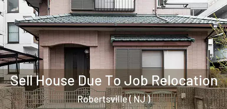  Sell House Due To Job Relocation Robertsville ( NJ )