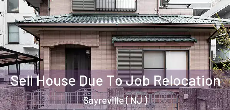  Sell House Due To Job Relocation Sayreville ( NJ )