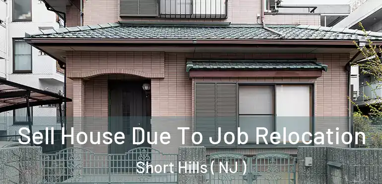  Sell House Due To Job Relocation Short Hills ( NJ )