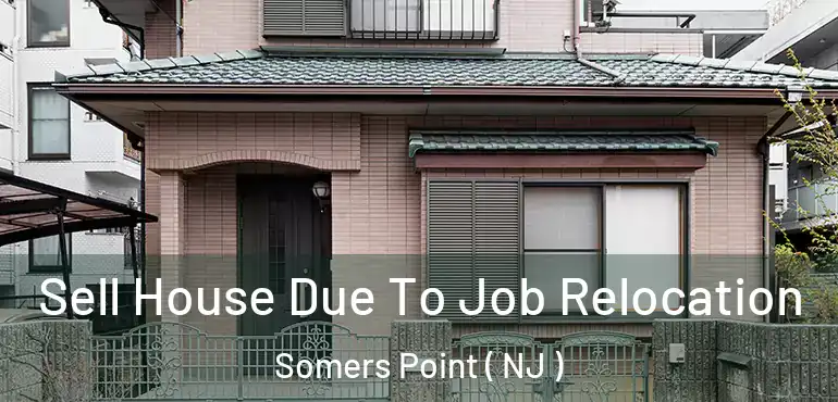  Sell House Due To Job Relocation Somers Point ( NJ )