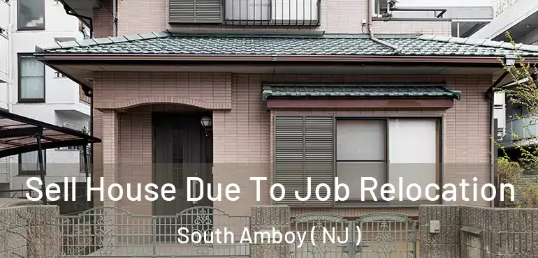  Sell House Due To Job Relocation South Amboy ( NJ )