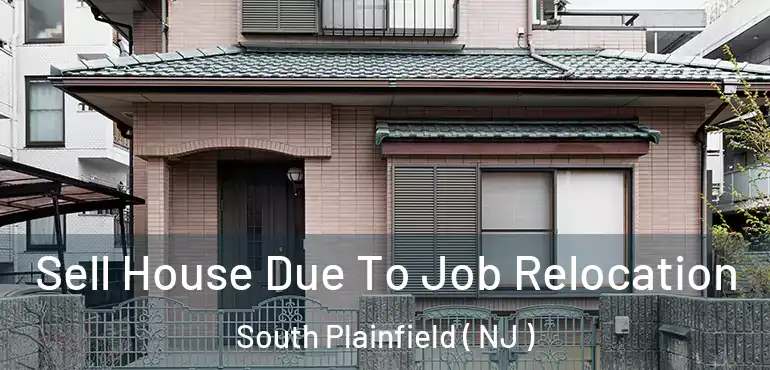  Sell House Due To Job Relocation South Plainfield ( NJ )