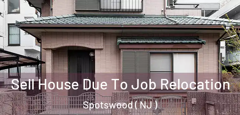  Sell House Due To Job Relocation Spotswood ( NJ )