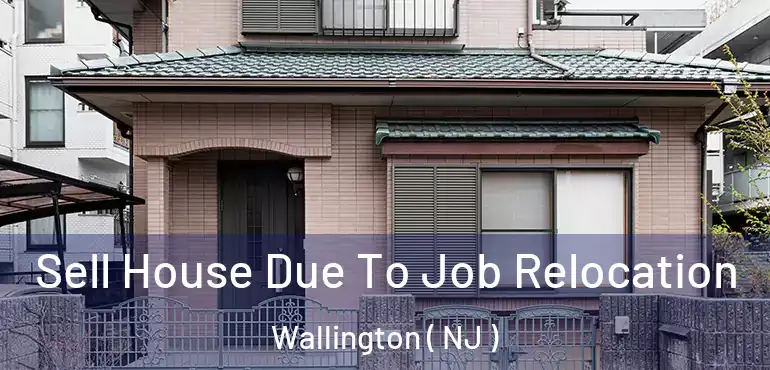  Sell House Due To Job Relocation Wallington ( NJ )