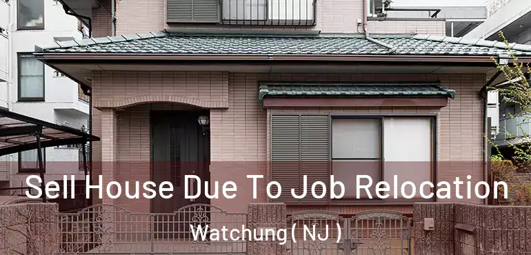  Sell House Due To Job Relocation Watchung ( NJ )