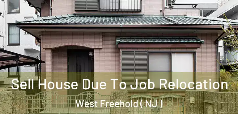  Sell House Due To Job Relocation West Freehold ( NJ )