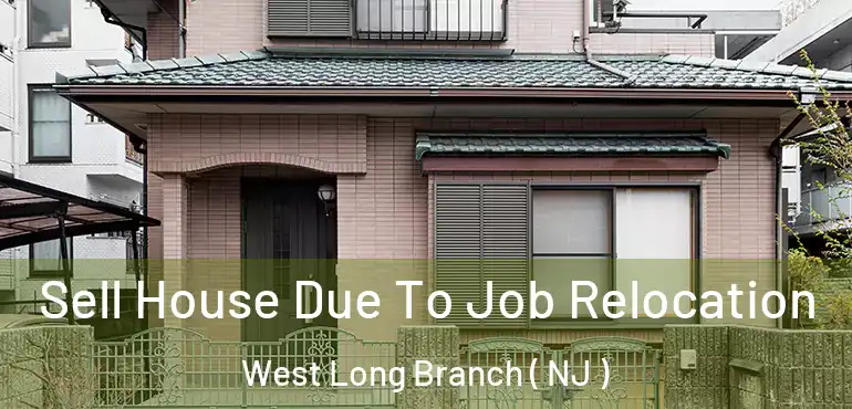  Sell House Due To Job Relocation West Long Branch ( NJ )