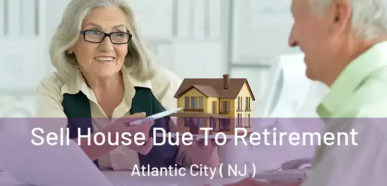  Sell House Due To Retirement Atlantic City ( NJ )
