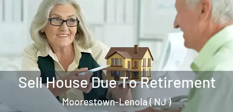  Sell House Due To Retirement Moorestown-Lenola ( NJ )