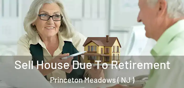  Sell House Due To Retirement Princeton Meadows ( NJ )