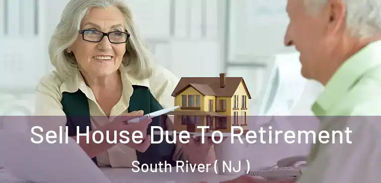  Sell House Due To Retirement South River ( NJ )