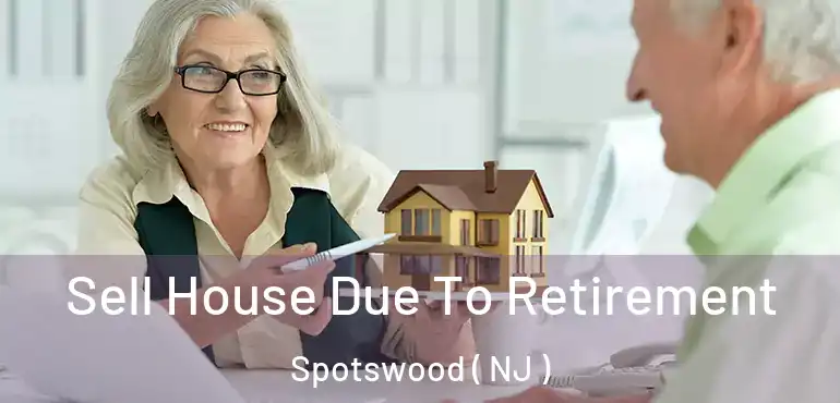  Sell House Due To Retirement Spotswood ( NJ )