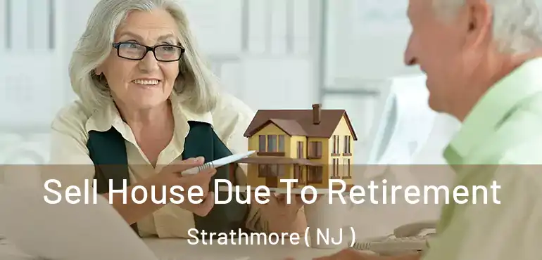  Sell House Due To Retirement Strathmore ( NJ )