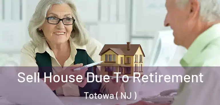  Sell House Due To Retirement Totowa ( NJ )