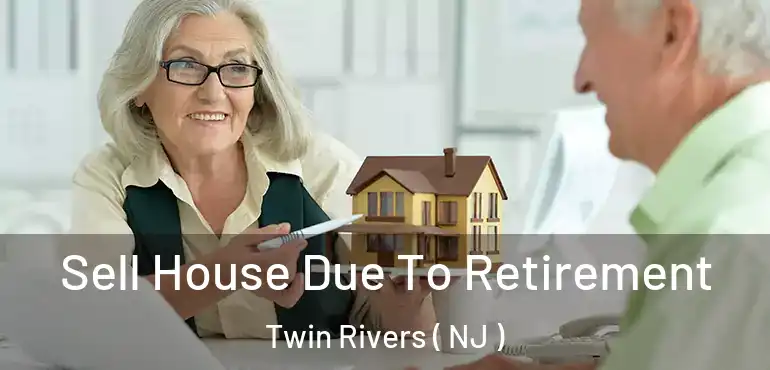  Sell House Due To Retirement Twin Rivers ( NJ )