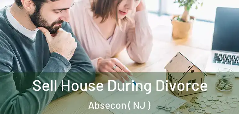  Sell House During Divorce Absecon ( NJ )