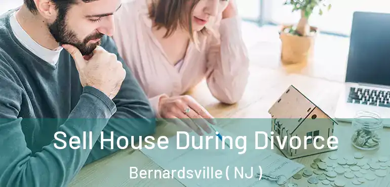 Sell House During Divorce Bernardsville ( NJ )