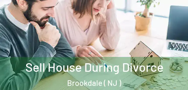  Sell House During Divorce Brookdale ( NJ )