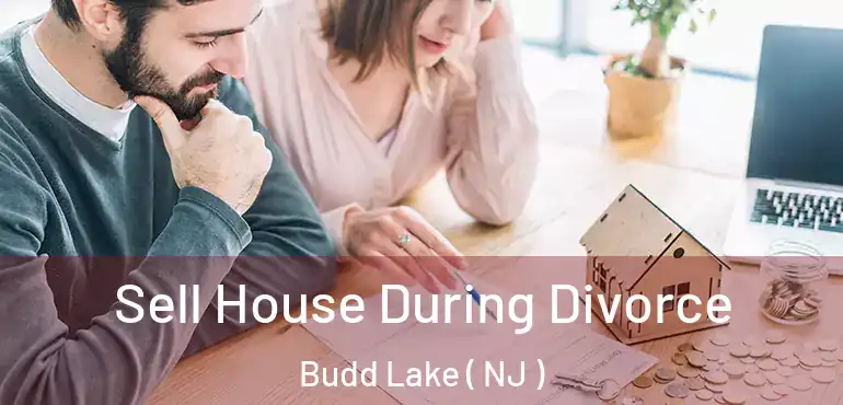  Sell House During Divorce Budd Lake ( NJ )