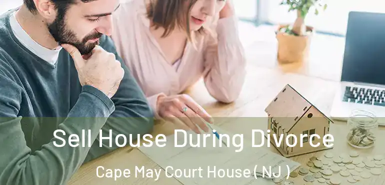  Sell House During Divorce Cape May Court House ( NJ )