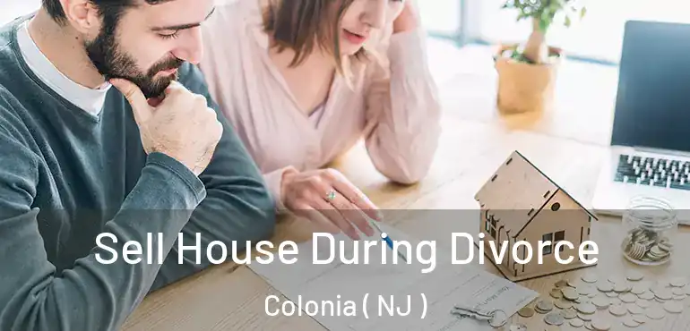  Sell House During Divorce Colonia ( NJ )