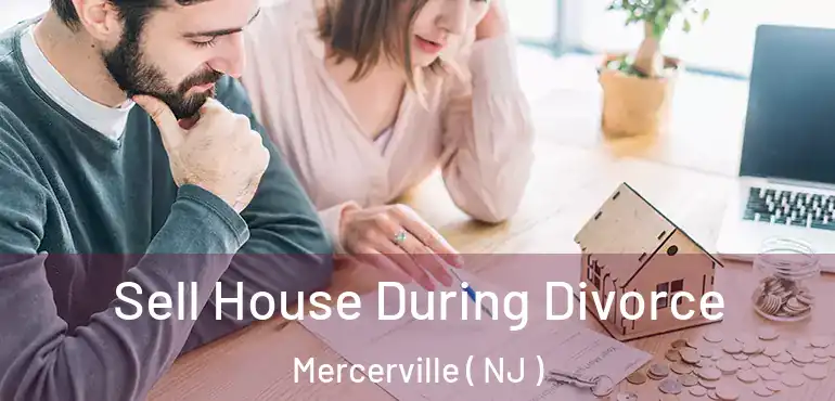  Sell House During Divorce Mercerville ( NJ )