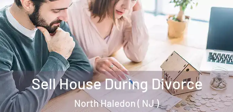  Sell House During Divorce North Haledon ( NJ )