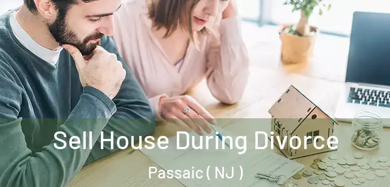  Sell House During Divorce Passaic ( NJ )
