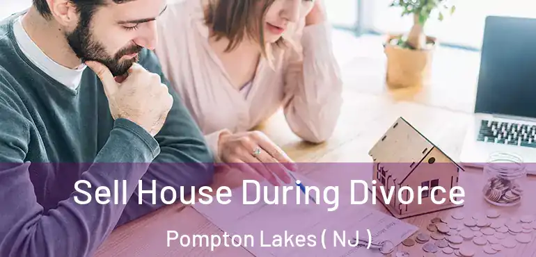 Sell House During Divorce Pompton Lakes ( NJ )