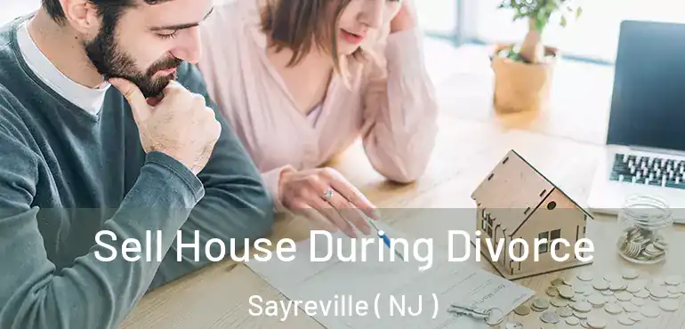  Sell House During Divorce Sayreville ( NJ )