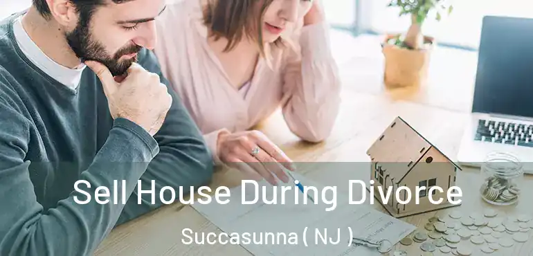  Sell House During Divorce Succasunna ( NJ )