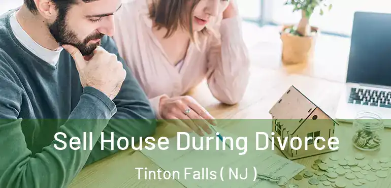  Sell House During Divorce Tinton Falls ( NJ )