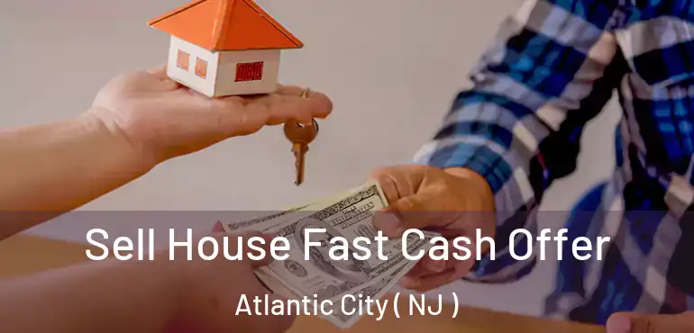  Sell House Fast Cash Offer Atlantic City ( NJ )