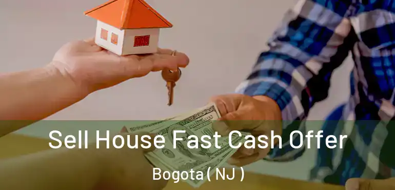  Sell House Fast Cash Offer Bogota ( NJ )