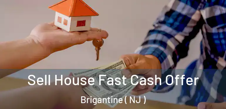  Sell House Fast Cash Offer Brigantine ( NJ )