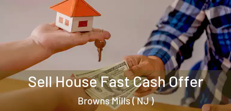  Sell House Fast Cash Offer Browns Mills ( NJ )