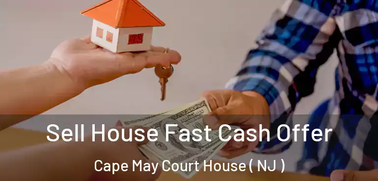  Sell House Fast Cash Offer Cape May Court House ( NJ )