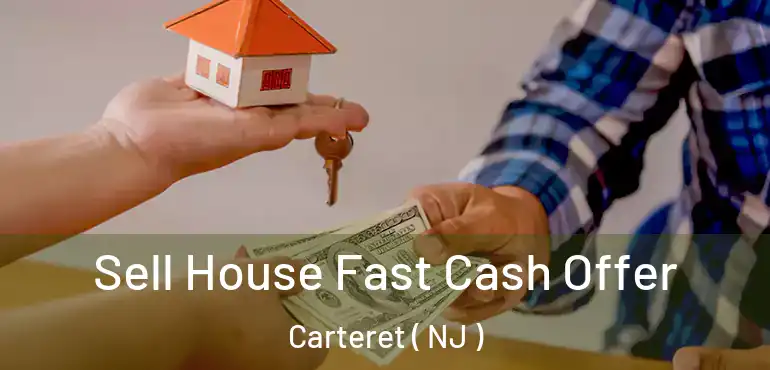 Sell House Fast Cash Offer Carteret ( NJ )