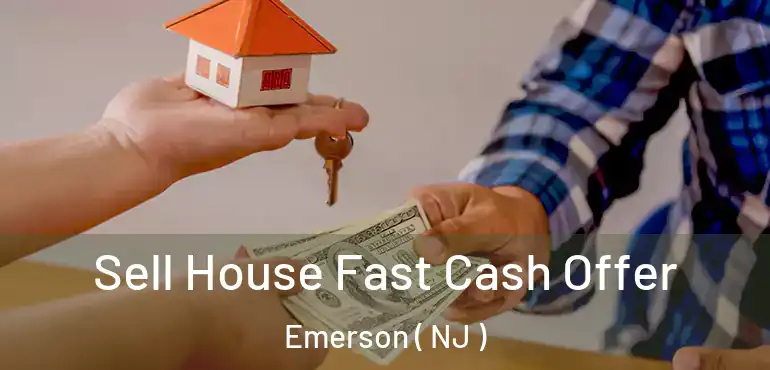  Sell House Fast Cash Offer Emerson ( NJ )