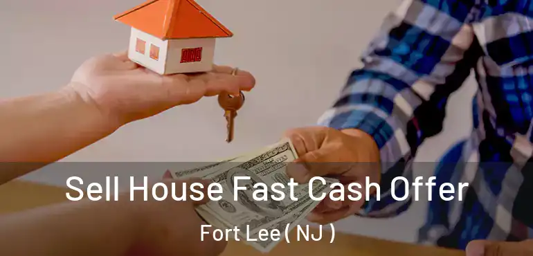  Sell House Fast Cash Offer Fort Lee ( NJ )