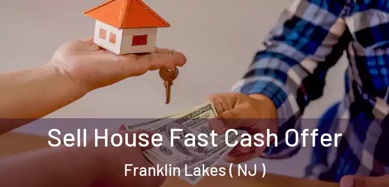  Sell House Fast Cash Offer Franklin Lakes ( NJ )
